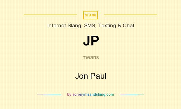 What does JP mean? It stands for Jon Paul