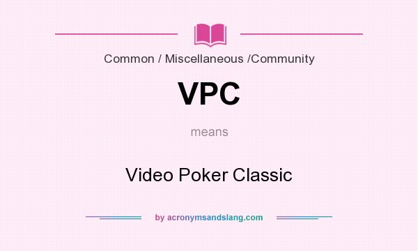 What does VPC mean? It stands for Video Poker Classic