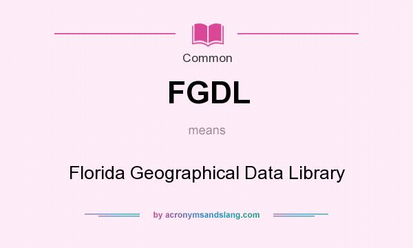 What does FGDL mean? It stands for Florida Geographical Data Library