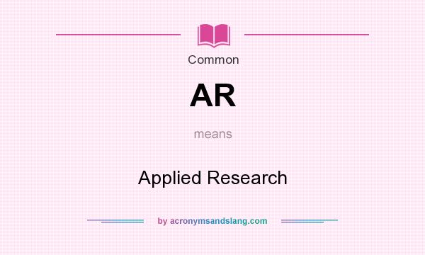 What does AR mean? It stands for Applied Research