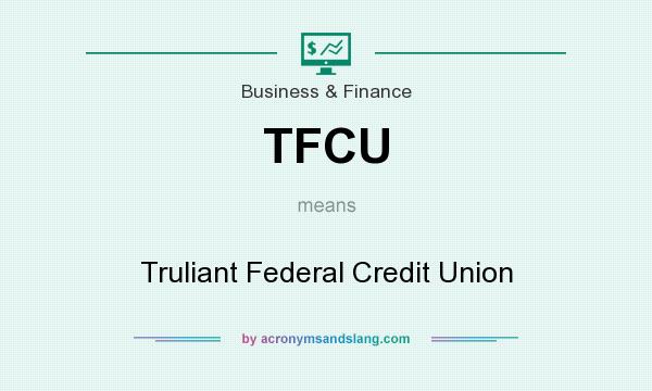 What does TFCU mean? It stands for Truliant Federal Credit Union