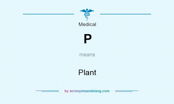 What does P mean? It stands for Plant