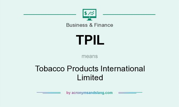 What does TPIL mean? It stands for Tobacco Products International Limited