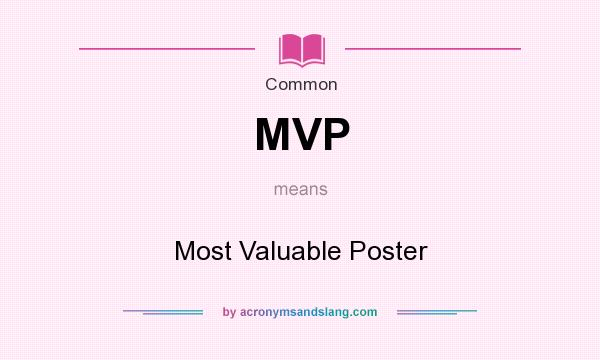 What does MVP mean? It stands for Most Valuable Poster