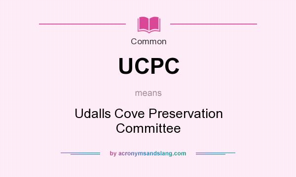 What does UCPC mean? It stands for Udalls Cove Preservation Committee
