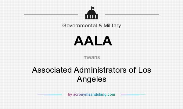 What does AALA mean? It stands for Associated Administrators of Los Angeles