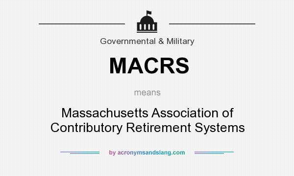 What does MACRS mean? It stands for Massachusetts Association of Contributory Retirement Systems