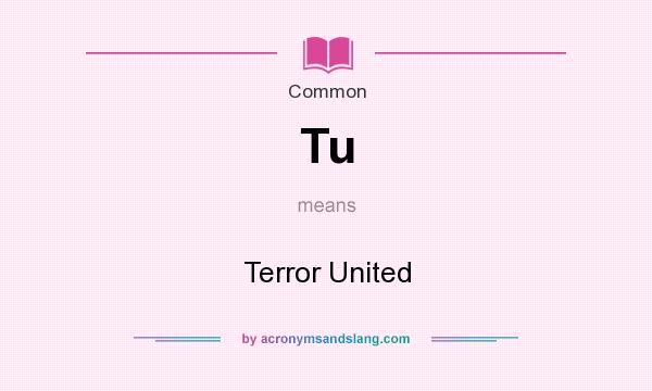 What does Tu mean? It stands for Terror United