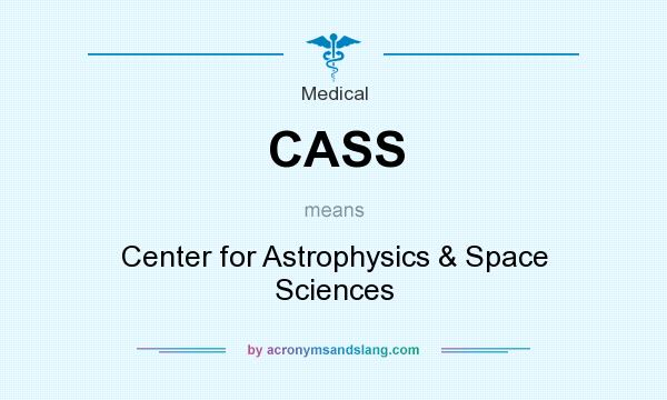 What does CASS mean? It stands for Center for Astrophysics & Space Sciences