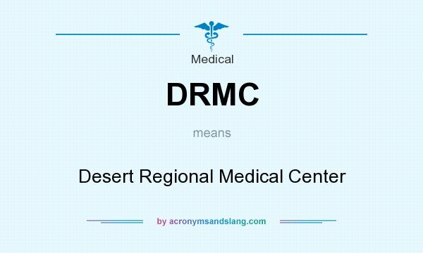 What does DRMC mean? It stands for Desert Regional Medical Center