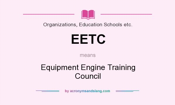What does EETC mean? It stands for Equipment Engine Training Council