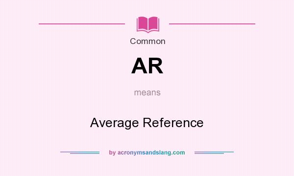 What does AR mean? It stands for Average Reference