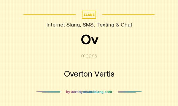 What does Ov mean? It stands for Overton Vertis