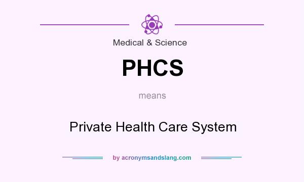 What does PHCS mean? It stands for Private Health Care System