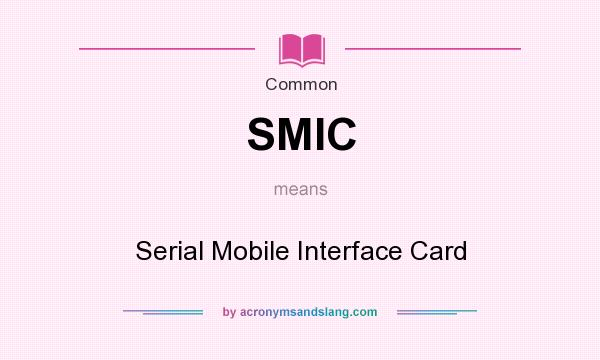 What does SMIC mean? It stands for Serial Mobile Interface Card