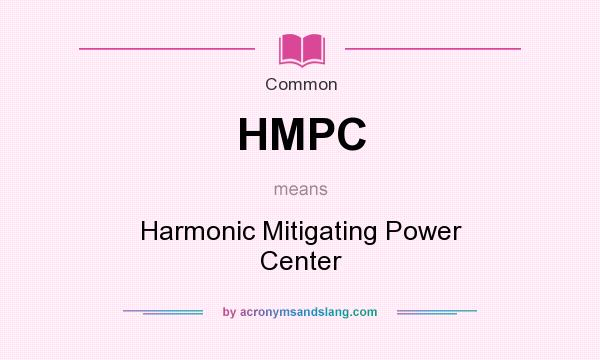 What does HMPC mean? It stands for Harmonic Mitigating Power Center