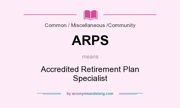 What does ARPS mean? It stands for Accredited Retirement Plan Specialist