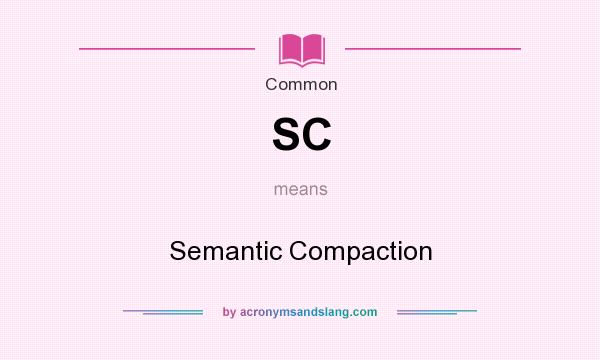 What does SC mean? It stands for Semantic Compaction