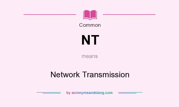 What does NT mean? It stands for Network Transmission