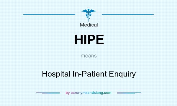 What does HIPE mean? It stands for Hospital In-Patient Enquiry