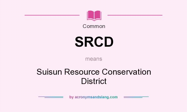 What does SRCD mean? It stands for Suisun Resource Conservation District