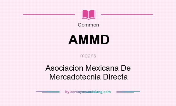 What does AMMD mean? It stands for Asociacion Mexicana De Mercadotecnia Directa
