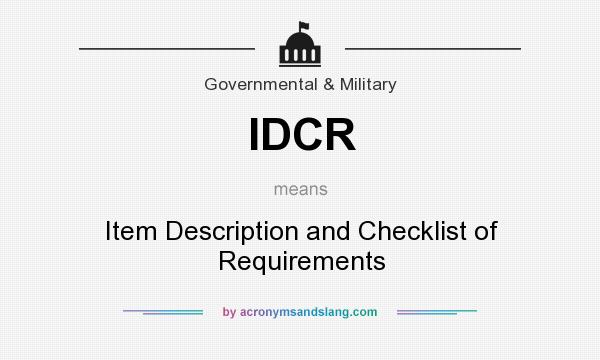 What does IDCR mean? It stands for Item Description and Checklist of Requirements