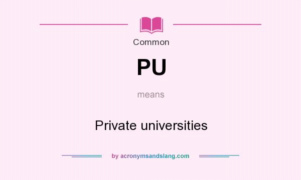 What does PU mean? It stands for Private universities