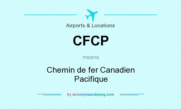What does CFCP mean? It stands for Chemin de fer Canadien Pacifique