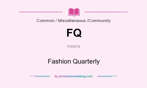 What does FQ mean? It stands for Fashion Quarterly