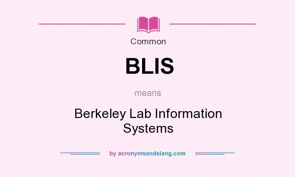 What does BLIS mean? It stands for Berkeley Lab Information Systems