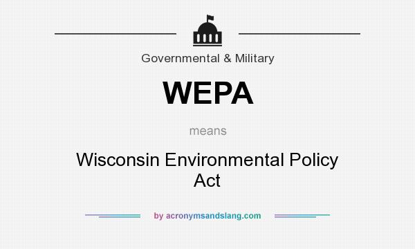 What does WEPA mean? It stands for Wisconsin Environmental Policy Act