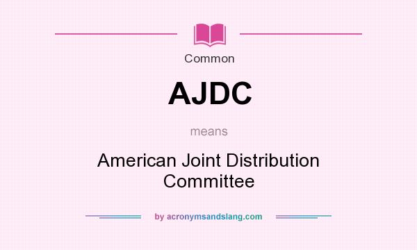 What does AJDC mean? It stands for American Joint Distribution Committee