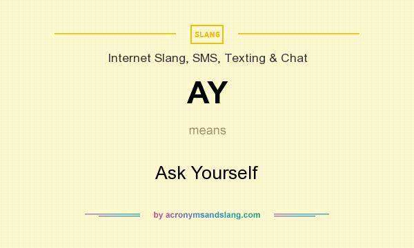 What does AY mean? It stands for Ask Yourself