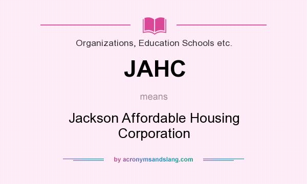 What does JAHC mean? It stands for Jackson Affordable Housing Corporation