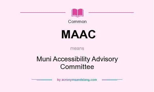 What does MAAC mean? It stands for Muni Accessibility Advisory Committee