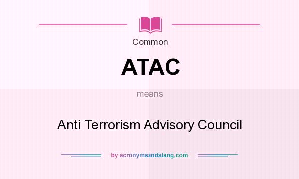 What does ATAC mean? It stands for Anti Terrorism Advisory Council