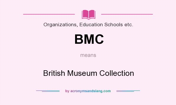 What does BMC mean? It stands for British Museum Collection