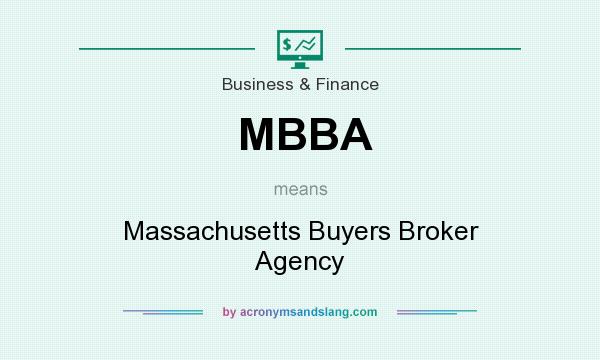 What does MBBA mean? It stands for Massachusetts Buyers Broker Agency