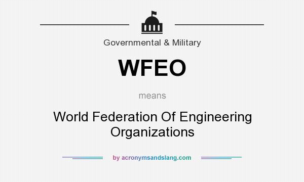 What does WFEO mean? It stands for World Federation Of Engineering Organizations