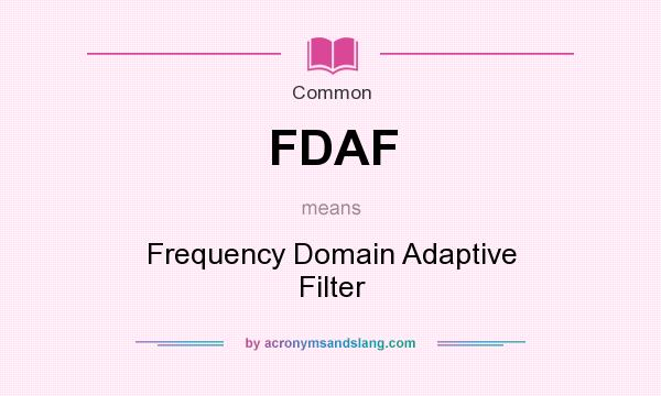 What does FDAF mean? It stands for Frequency Domain Adaptive Filter