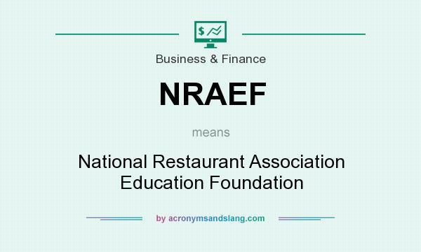 What does NRAEF mean? It stands for National Restaurant Association Education Foundation