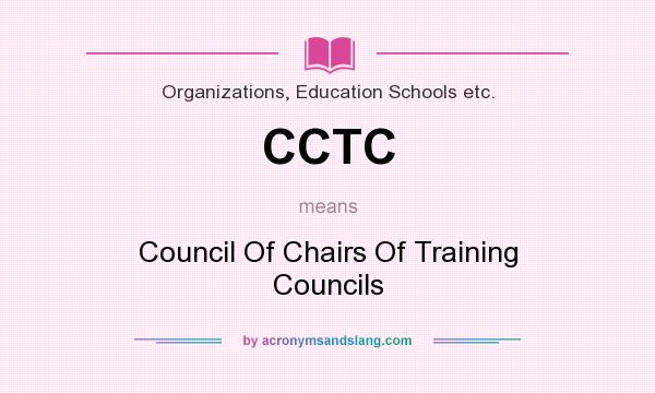 What does CCTC mean? It stands for Council Of Chairs Of Training Councils