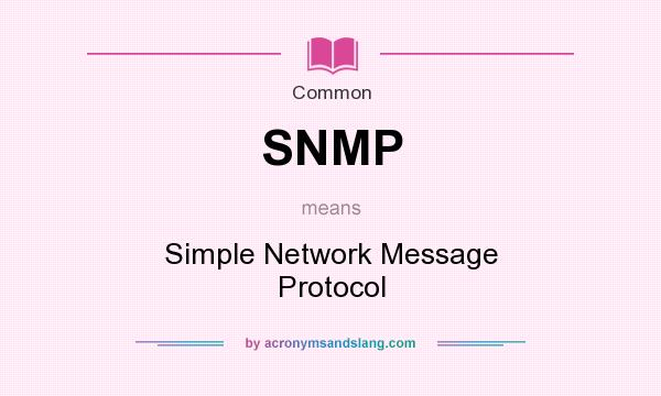 What does SNMP mean? It stands for Simple Network Message Protocol