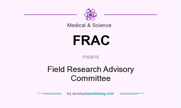 What does FRAC mean? It stands for Field Research Advisory Committee