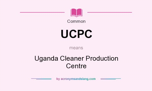 What does UCPC mean? It stands for Uganda Cleaner Production Centre