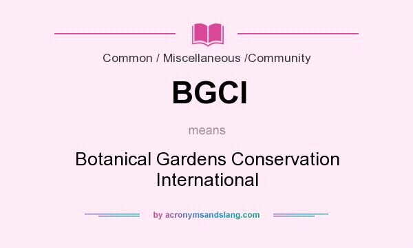 What does BGCI mean? It stands for Botanical Gardens Conservation International
