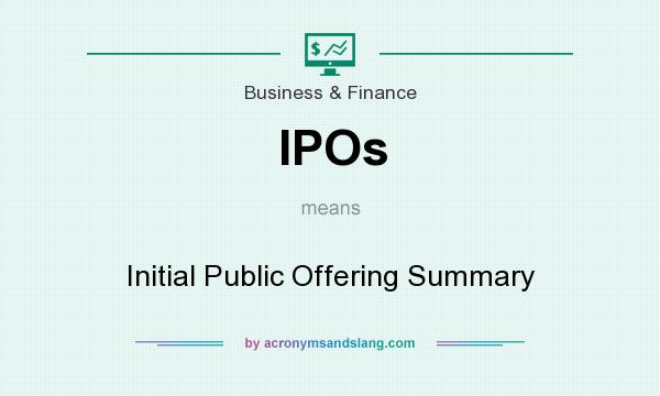 What does IPOs mean? It stands for Initial Public Offering Summary
