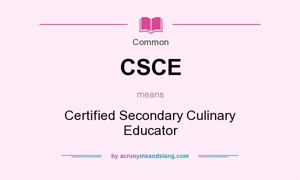 What does CSCE mean? It stands for Certified Secondary Culinary Educator