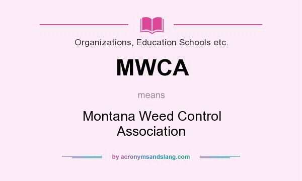 What does MWCA mean? It stands for Montana Weed Control Association